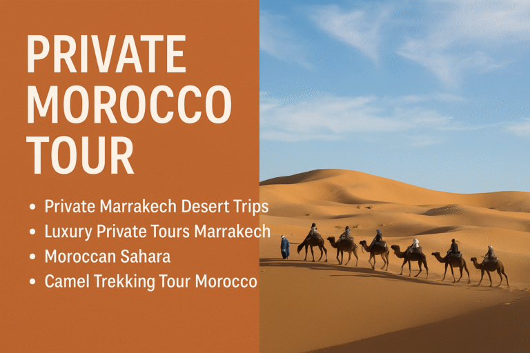 10 Best Private Morocco Tours from Marrakech Luxury Desert Trips